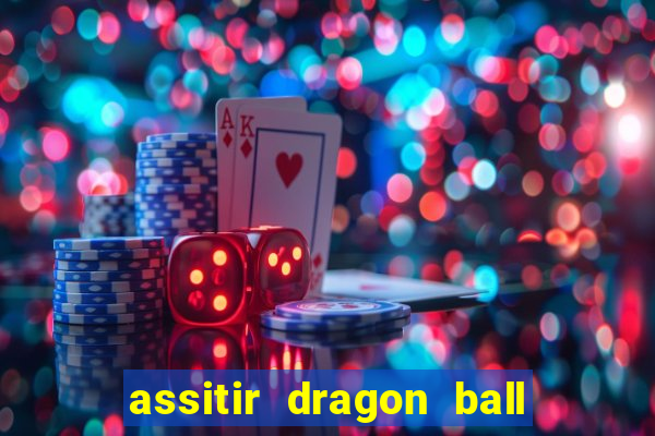 assitir dragon ball z dublado